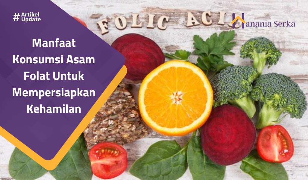 You are currently viewing Manfaat Konsumsi Asam Folat Untuk Mempersiapkan Kehamilan
