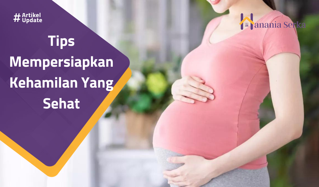 You are currently viewing Tips Mempersiapkan Kehamilan Yang Sehat