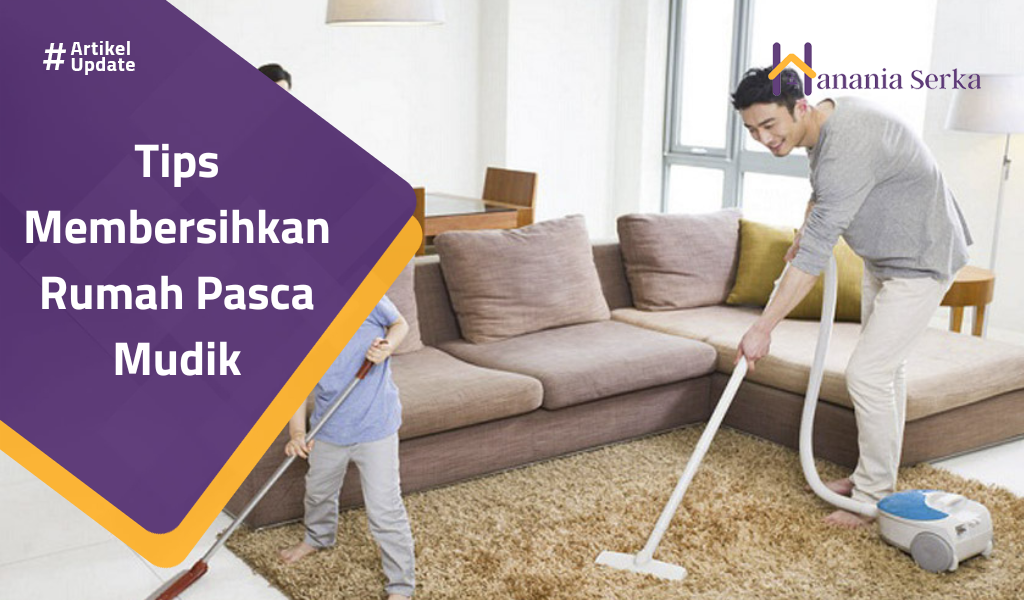 You are currently viewing Tips Membersihkan Rumah Pasca Mudik