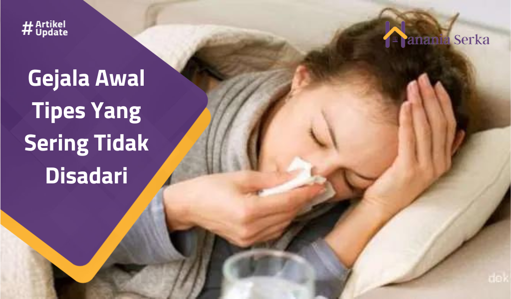 You are currently viewing Gejala Awal Tipes Yang Sering Tidak Disadari