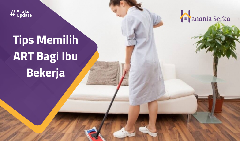 You are currently viewing Tips Memilih ART Bagi Ibu Bekerja