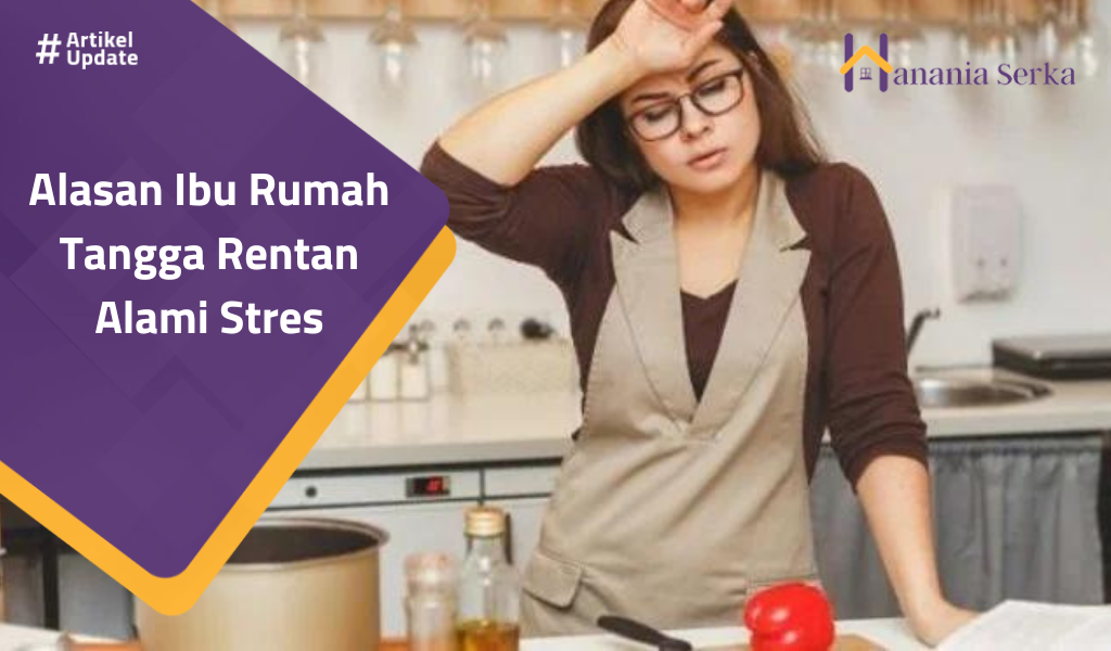 You are currently viewing Alasan Ibu Rumah Tangga Rentan Alami Stres