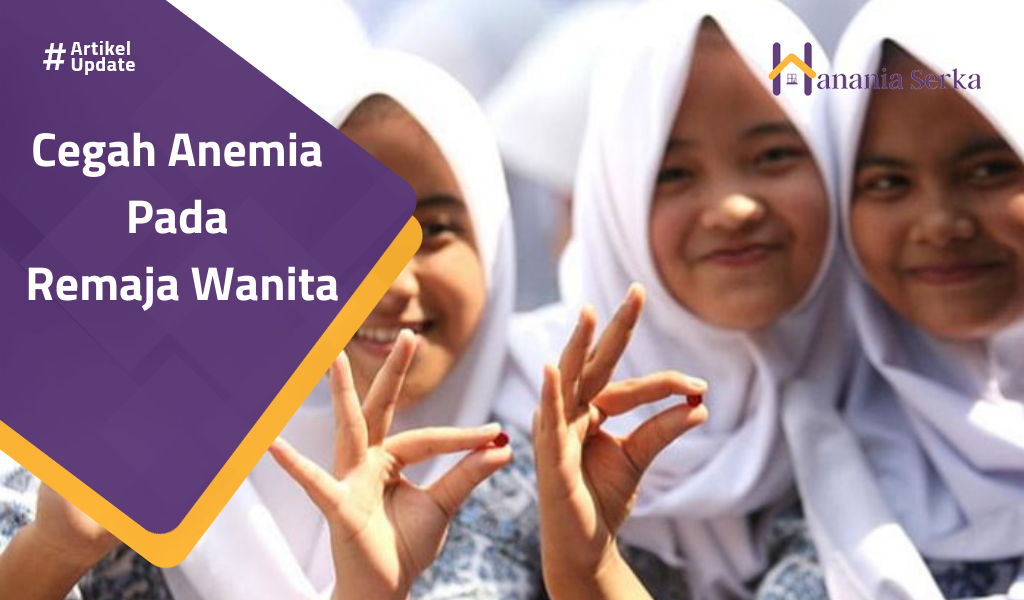 Read more about the article Cegah Anemia Pada Remaja Wanita