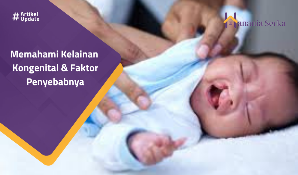 You are currently viewing Memahami Kelainan Kongenital & Faktor Penyebabnya