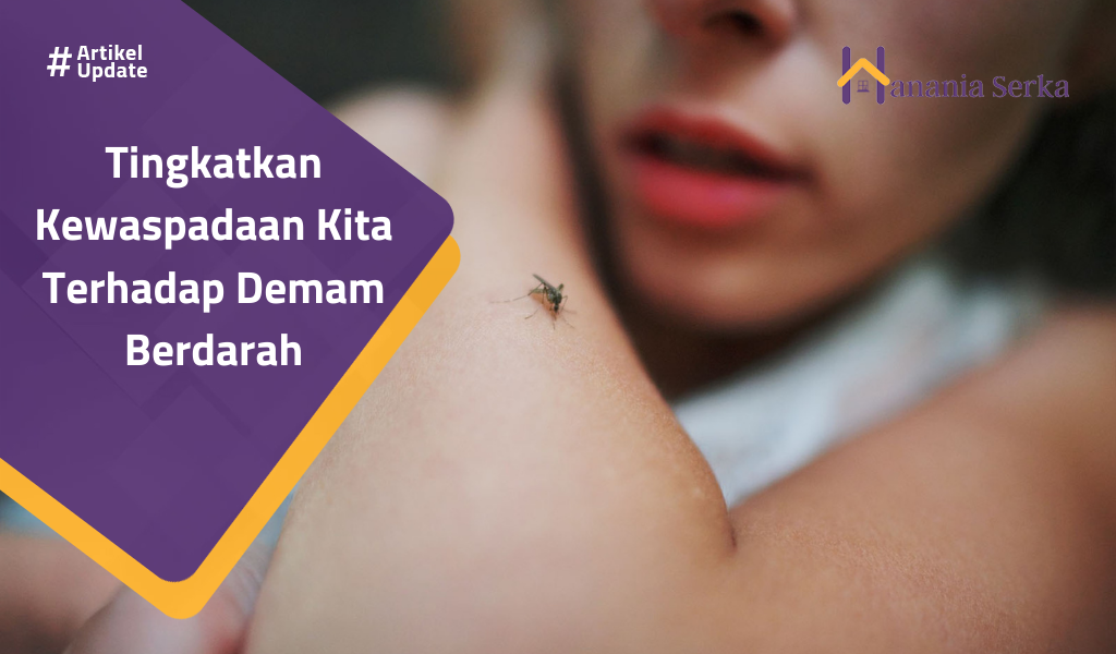 Read more about the article Tingkatkan Kewaspadaan Kita Terhadap Demam Berdarah