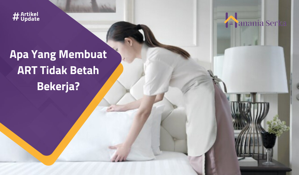 You are currently viewing Apa Yang Membuat ART Tidak Betah Bekerja?