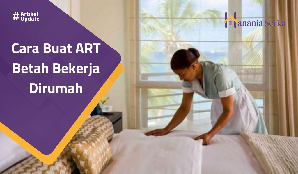 You are currently viewing Cara Buat ART Betah Bekerja Dirumah