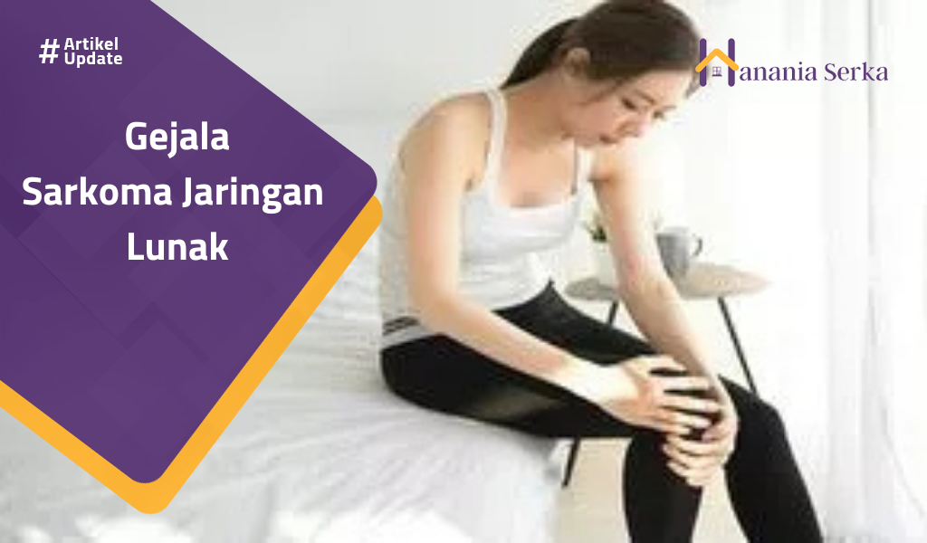 You are currently viewing Gejala Sarkoma Jaringan Lunak