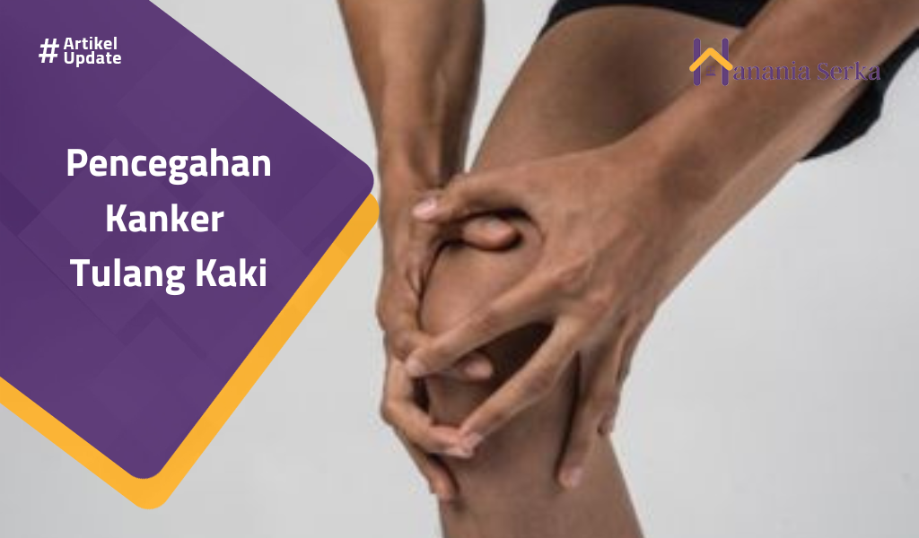 You are currently viewing Pencegahan Kanker Tulang Kaki