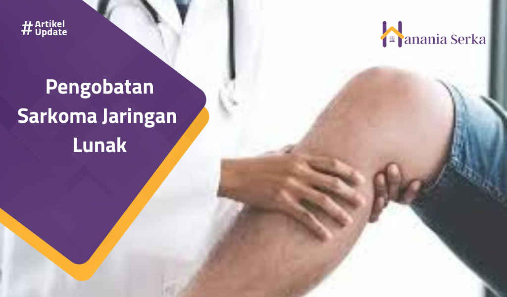 You are currently viewing Pengobatan Sarkoma Jaringan Lunak