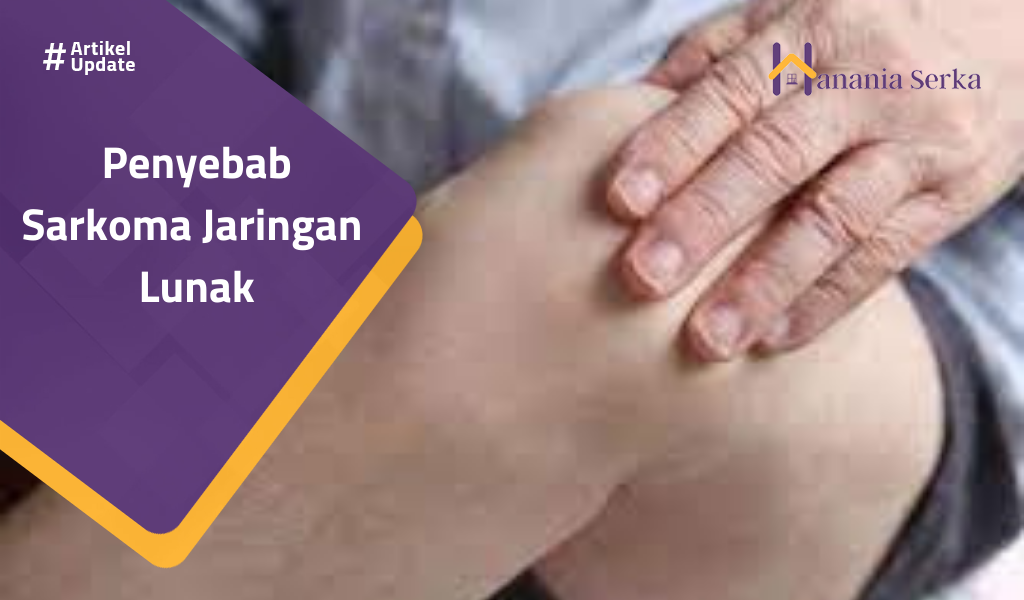 You are currently viewing Penyebab Sarkoma Jaringan Lunak