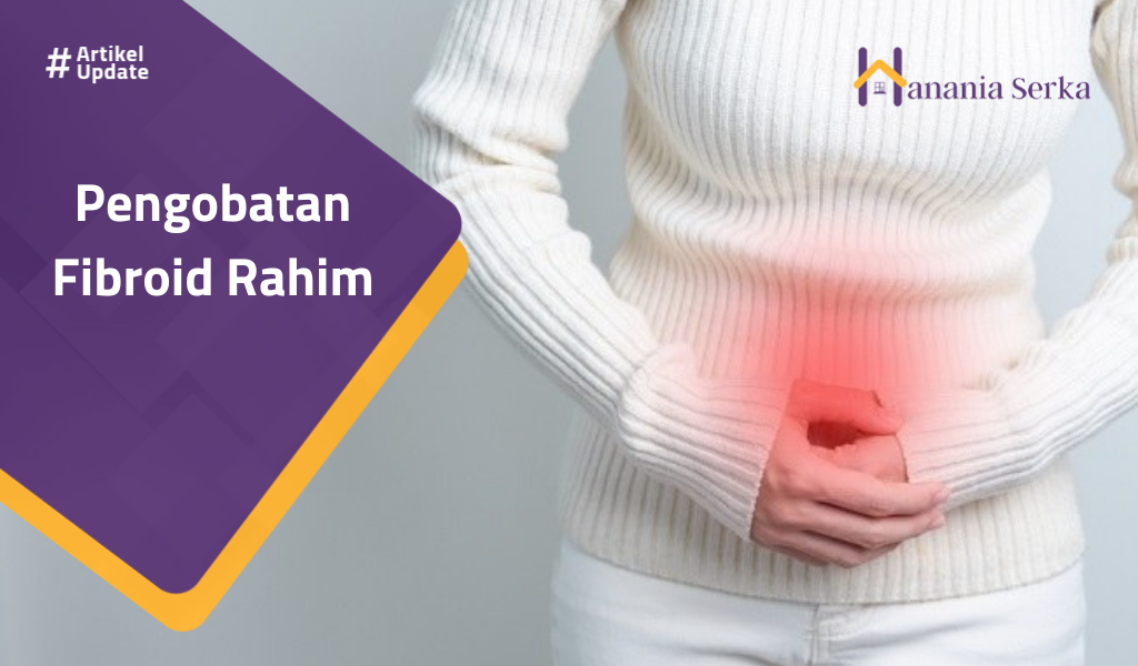 You are currently viewing Pengobatan Fibroid Rahim
