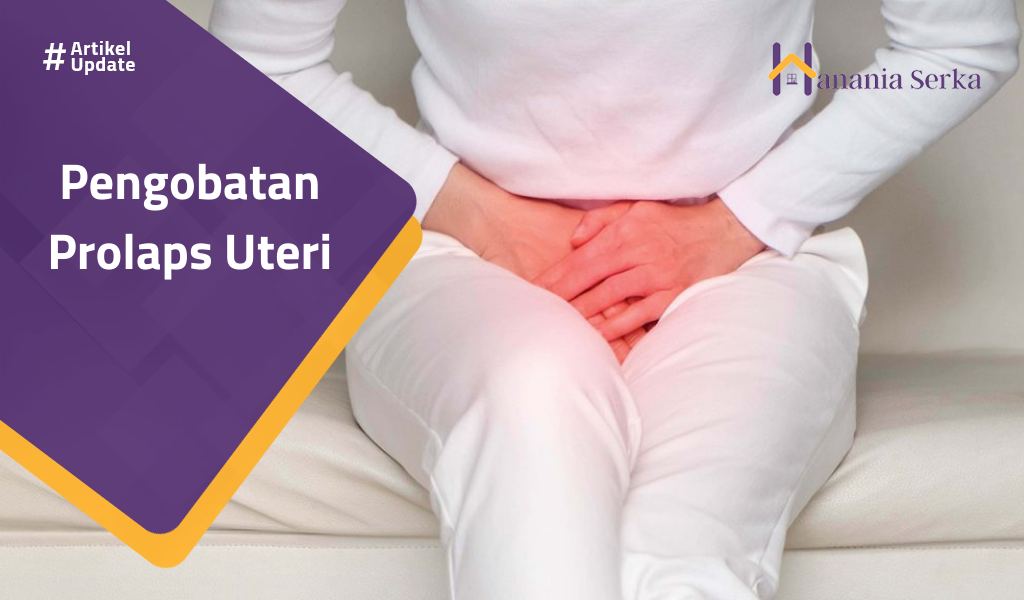 You are currently viewing Pengobatan Prolaps Uteri