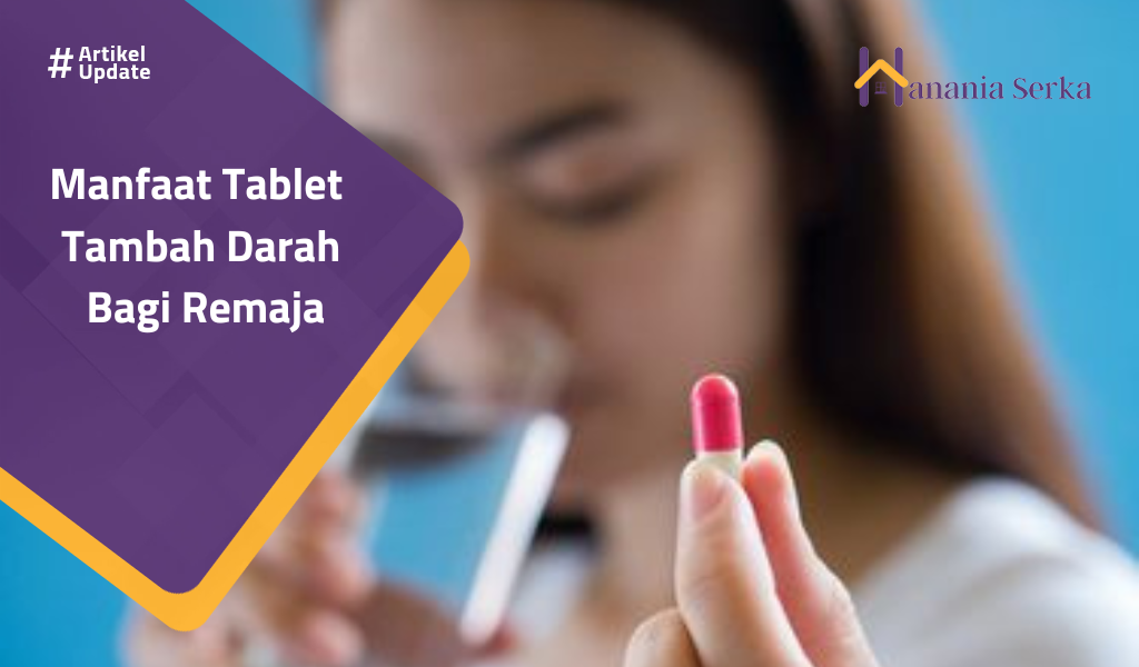 Read more about the article Manfaat Tablet Tambah Darah Bagi Remaja