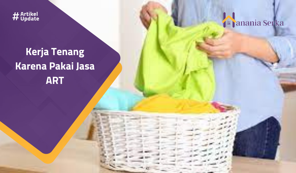 Read more about the article Kerja Tenang Karena Pakai Jasa ART
