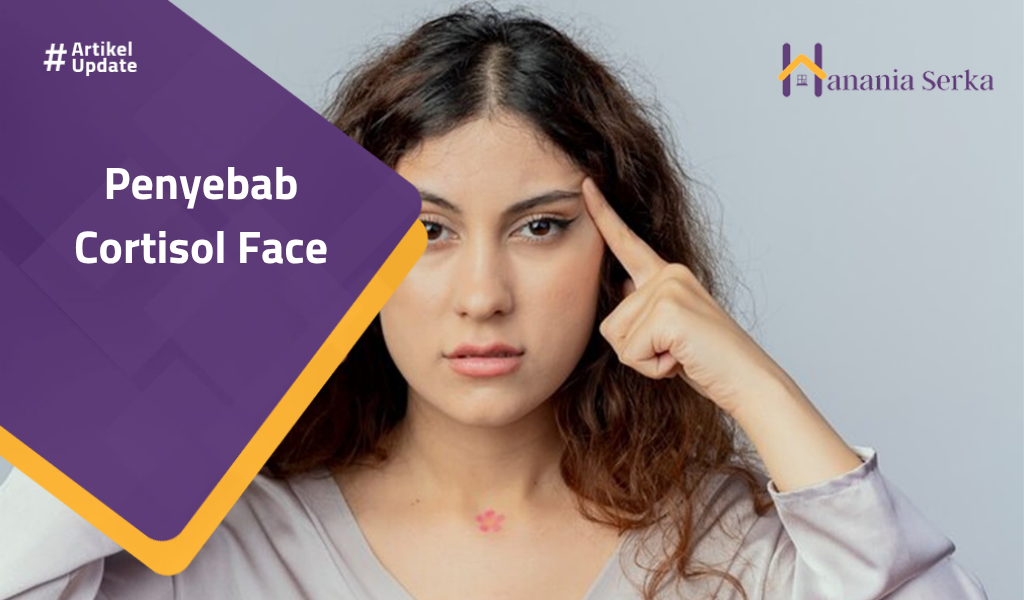 You are currently viewing Penyebab Cortisol Face