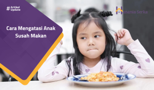 Read more about the article Cara Mengatasi Anak Susah Makan