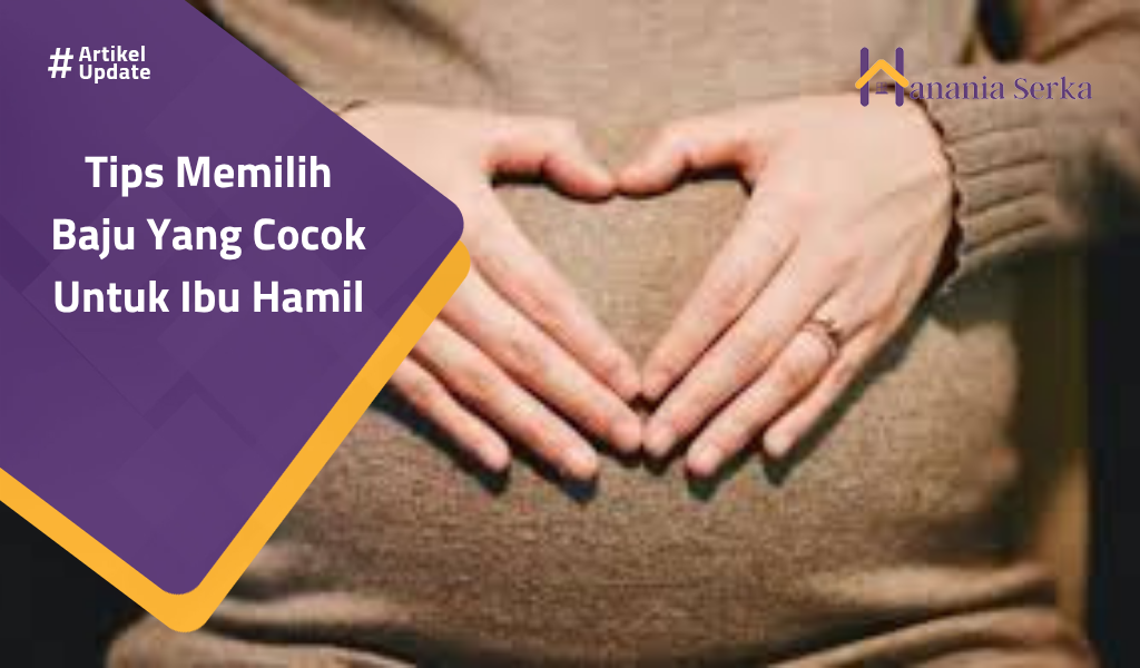 You are currently viewing Tips Memilih Baju Yang Cocok Untuk Ibu Hamil