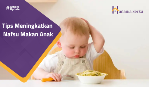 Read more about the article Tips Meningkatkan Nafsu Makan Anak
