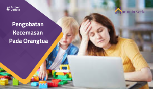 Read more about the article Pengobatan Kecemasan Pada Orangtua
