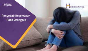 Read more about the article Penyebab Kecemasan Pada Orangtua