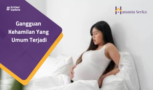 Read more about the article Gangguan Kehamilan Yang Umum Terjadi