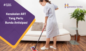 Read more about the article Kenakalan ART Yang Perlu Bunda Antisipasi