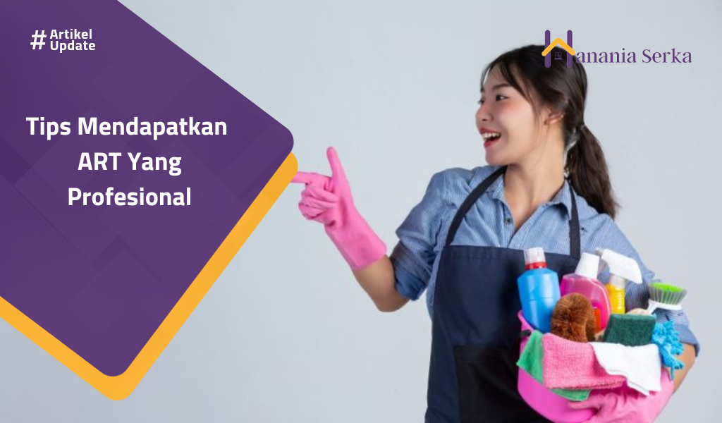 Read more about the article Tips Mendapatkan ART Yang Profesional
