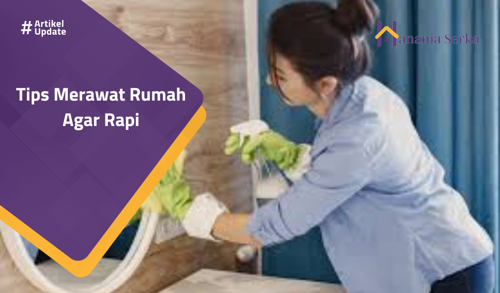 You are currently viewing Tips Merawat Rumah Agar Rapi