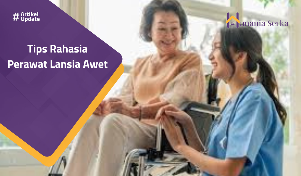 You are currently viewing Tips Rahasia Perawat Lansia Awet