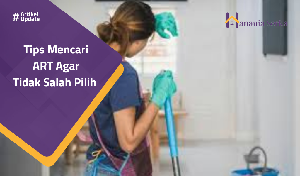 You are currently viewing Tips Mencari ART Agar Tidak Salah Pilih