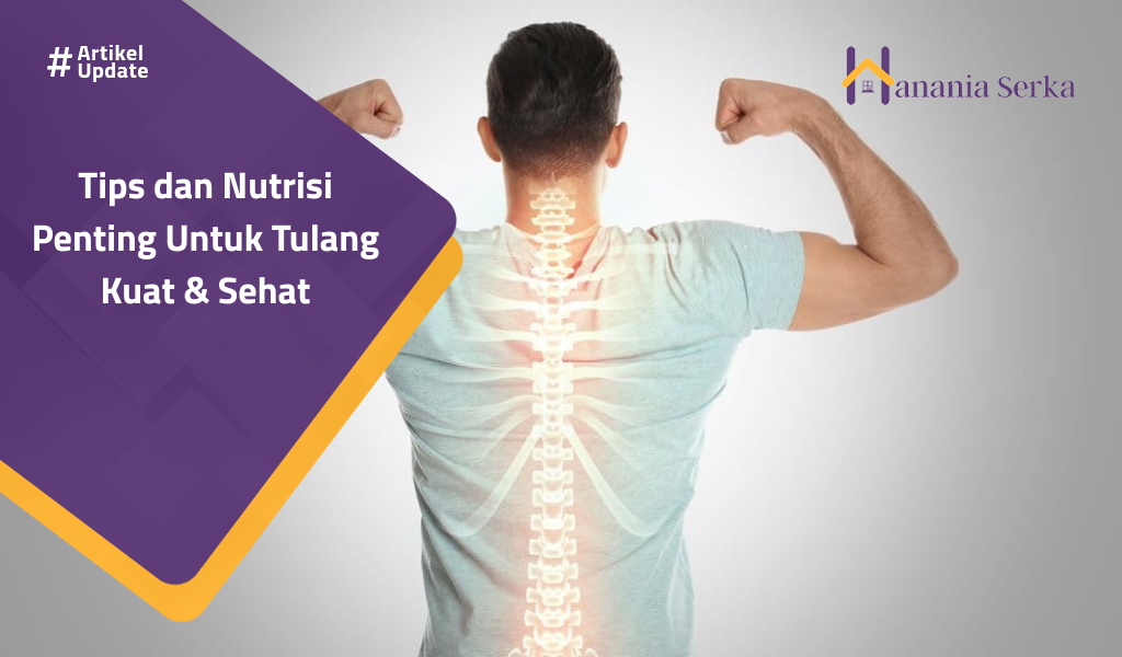 You are currently viewing Tips dan Nutrisi Penting Untuk Tulang Kuat & Sehat
